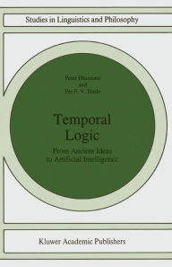 Title: Temporal Logic: From Ancient Ideas to Artificial Intelligence / Edition 1, Author: Peter Øhrstrøm