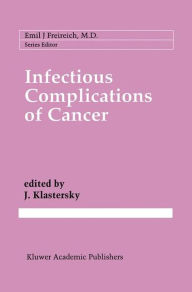 Title: Infectious Complications of Cancer / Edition 1, Author: J. Klastersky