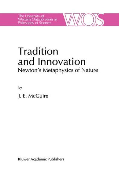 Tradition and Innovation: Newton's Metaphysics of Nature / Edition 1