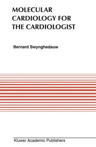 Title: Molecular Cardiology for the Cardiologists / Edition 1, Author: Bernard Swynghedauw