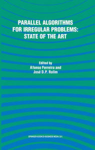 Title: Parallel Algorithms for Irregular Problems: State of the Art / Edition 1, Author: Alfonso Ferreira