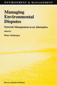 Title: Managing Environmental Disputes: Network Management as an Alternative, Author: P. Glasbergen