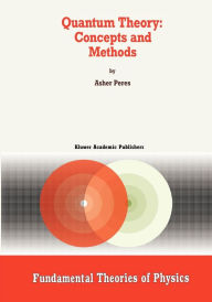Title: Quantum Theory: Concepts and Methods / Edition 1, Author: A. Peres