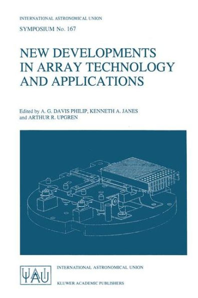 New Developments in Array Technology and Applications: Proceedings of the 167th Symposium of the International Astronomical Union, held in the Hague, the Netherlands, August 23-27, 1994 / Edition 1