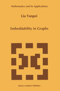 Title: Embeddability in Graphs / Edition 1, Author: Liu Yanpei