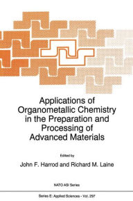 Title: Applications of Organometallic Chemistry in the Preparation and Processing of Advanced Materials / Edition 1, Author: J.F. Harrod