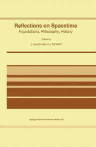 Title: Reflections on Spacetime: Foundations, Philosophy, History / Edition 1, Author: Ulrich Majer