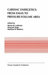 Title: Cardiac Energetics: From Emax to Pressure-Volume Area / Edition 1, Author: Martin M. LeWinter