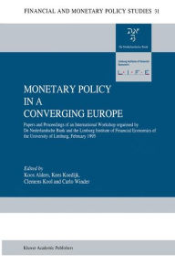 Title: Monetary Policy in a Converging Europe: Papers and Proceedings of an International Workshop organised by De Nederlandsche Bank and the Limburg Institute of Financial Economics / Edition 1, Author: J.A.J Alders