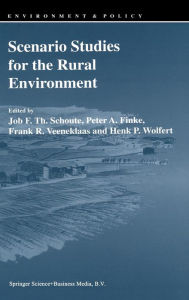 Title: Scenario Studies for the Rural Environment: Selected and edited Proceedings of the Symposium Scenario Studies for the Rural Environment, Wageningen, The Netherlands, 12-15 September 1994 / Edition 1, Author: Job F.Th. Schoute