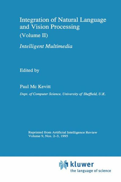 Integration of Natural Language and Vision Processing: (Volume II) Intelligent Multimedia / Edition 1