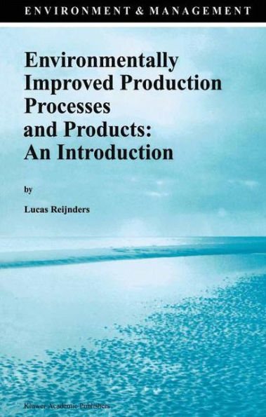 Environmentally Improved Production Processes and Products: An Introduction / Edition 1