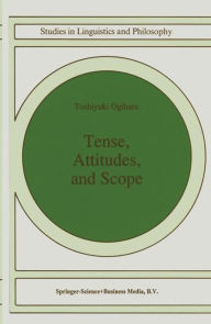 Title: Tense, Attitudes, and Scope / Edition 1, Author: T. Ogihara