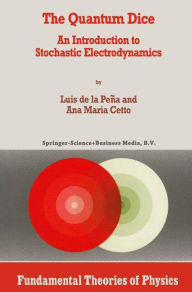 Title: The Quantum Dice: An Introduction to Stochastic Electrodynamics / Edition 1, Author: Luis de la Peïa
