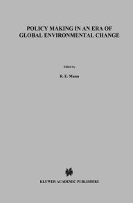 Title: Policy Making in an Era of Global Environmental Change / Edition 1, Author: R.E. Munn