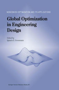 Title: Global Optimization in Engineering Design / Edition 1, Author: Ignacio E. Grossmann