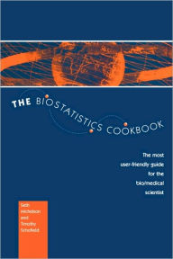 Title: The Biostatistics Cookbook: The Most User-Friendly Guide for the Bio/Medical Scientist / Edition 1, Author: S. Michelson