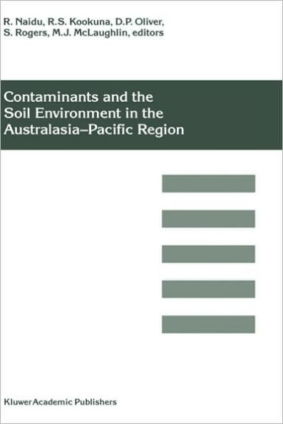 Contaminants and the Soil Environment in the Australasia-Pacific Region: Proceedings of the First Australasia-Pacific Conference on Contaminants and Soil Environment in the Australasia-Pacific Region, held in Adelaide, Australia, 18-23 Februar / Edition 1