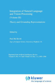 Title: Integration of Natural Language and Vision Processing: Theory and Grounding Representations Volume III / Edition 1, Author: Paul Mc Kevitt