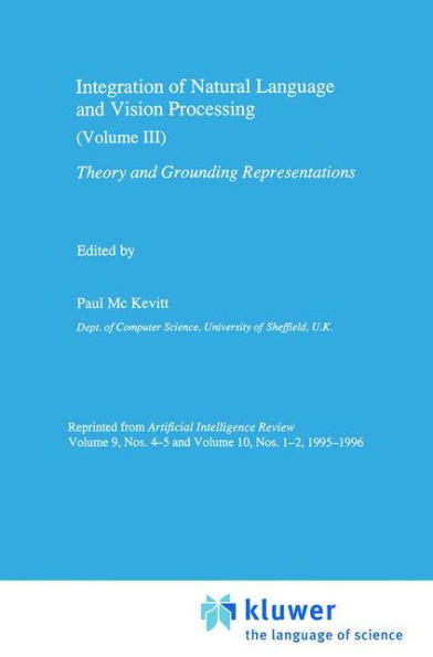 Integration of Natural Language and Vision Processing: Theory and Grounding Representations Volume III / Edition 1