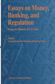 Title: Essays on Money, Banking, and Regulation: Essays in Honour of C. J. Oort / Edition 1, Author: C.J.M Kool