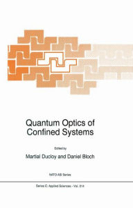 Title: Quantum Optics of Confined Systems / Edition 1, Author: M. Ducloy