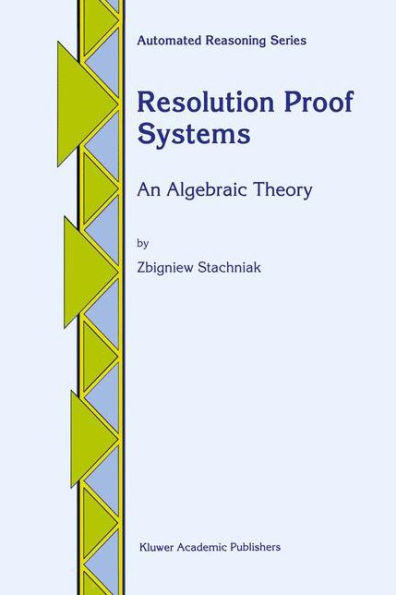 Resolution Proof Systems: An Algebraic Theory / Edition 1