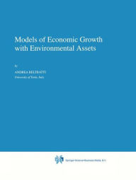 Title: Models of Economic Growth with Environmental Assets / Edition 1, Author: A. Beltratti