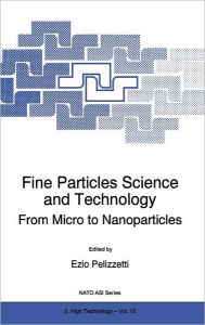 Title: Fine Particles Science and Technology: From Micro to Nanoparticles, Author: E. PELIZZETTI
