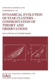 Title: Dynamical Evolution of Star Clusters - Confrontation of Theory and Observations / Edition 1, Author: Piet Hut