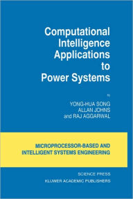 Title: Computational Intelligence Applications to Power Systems / Edition 1, Author: Yong-Hua Song