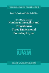 Title: IUTAM Symposium on Nonlinear Instability and Transition in Three-Dimensional Boundary Layers: Proceedings of the IUTAM Symposium held in Manchester, U.K., 17-20 July 1995 / Edition 1, Author: Peter W. Duck