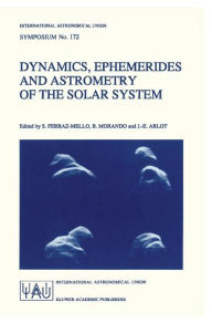 Title: Dynamics, Ephemerides and Astrometry of the Solar System / Edition 1, Author: Sylvio Ferraz-Mello