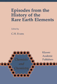 Title: Episodes from the History of the Rare Earth Elements, Author: C. H. Evans