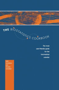 Title: The Biostatistics Cookbook: The Most User-Friendly Guide for the Bio/Medical Scientist / Edition 1, Author: S. Michelson