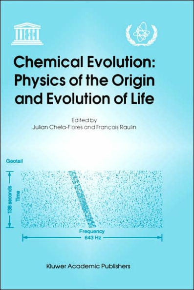 Chemical Evolution: Physics of the Origin and Evolution of Life: Proceedings of the Fourth Trieste Conference on Chemical Evolution, Trieste, Italy, 4-8 September 1995 / Edition 1