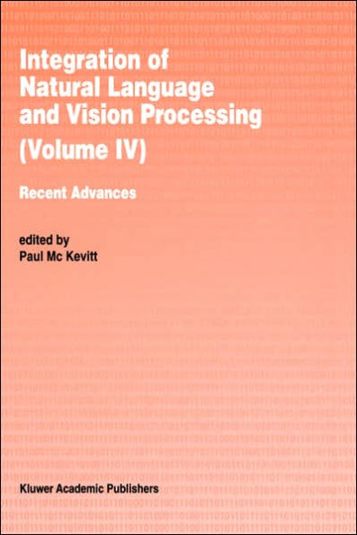 Integration of Natural Language and Vision Processing: Recent Advances Volume IV / Edition 1