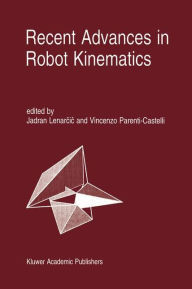 Title: Recent Advances in Robot Kinematics / Edition 1, Author: Jadran Lenarcic