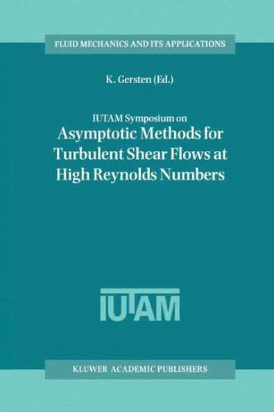 IUTAM Symposium on Asymptotic Methods for Turbulent Shear Flows at High Reynolds Numbers: Proceedings of the IUTAM Symposium held in Bochum, Germany, June 28-30 1995 / Edition 1