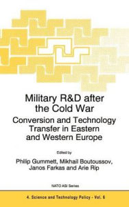 Title: Military R&D after the Cold War: Conversion and Technology Transfer in Eastern and Western Europe / Edition 1, Author: Philip Gummett
