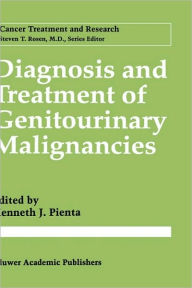 Title: Diagnosis and Treatment of Genitourinary Malignancies / Edition 1, Author: Kenneth J. Pienta