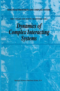 Title: Dynamics of Complex Interacting Systems / Edition 1, Author: E. Goles