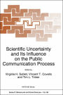 Scientific Uncertainty and Its Influence on the Public Communication Process / Edition 1