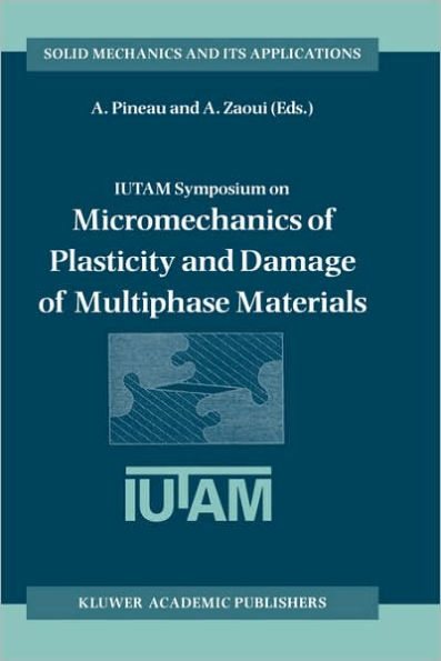 IUTAM Symposium on Micromechanics of Plasticity and Damage of Multiphase Materials: Proceedings of the IUTAM Symposium held in Sï¿½vres, Paris, France, 29 August - 1 September 1995 / Edition 1