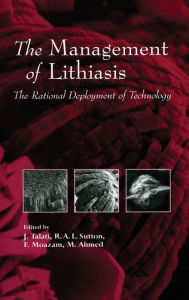 Title: The Management of Lithiasis: The Rational Deploy of Technology / Edition 1, Author: Jamsheer Talati