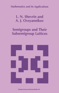 Title: Semigroups and Their Subsemigroup Lattices / Edition 1, Author: L.N. Shevrin