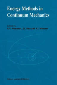 Title: Energy Methods in Continuum Mechanics: Proceedings of the Workshop on Energy Methods for Free Boundary Problems in Continuum Mechanics, held in Oviedo, Spain, March 21-23, 1994 / Edition 1, Author: S.N. Antontsev