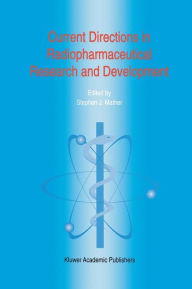 Title: Current Directions in Radiopharmaceutical Research and Development / Edition 1, Author: Steven J. Mather