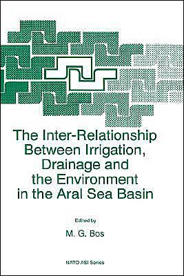 The Inter-Relationship Between Irrigation, Drainage and the Environment in the Aral Sea Basin / Edition 1