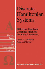 Title: Discrete Hamiltonian Systems: Difference Equations, Continued Fractions, and Riccati Equations / Edition 1, Author: Calvin Ahlbrandt